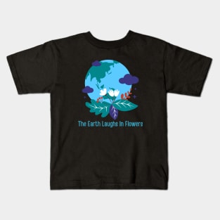 The Earth Laughs In Flowers Kids T-Shirt